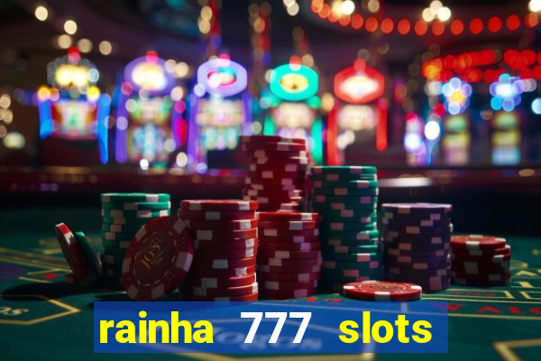 rainha 777 slots paga mesmo